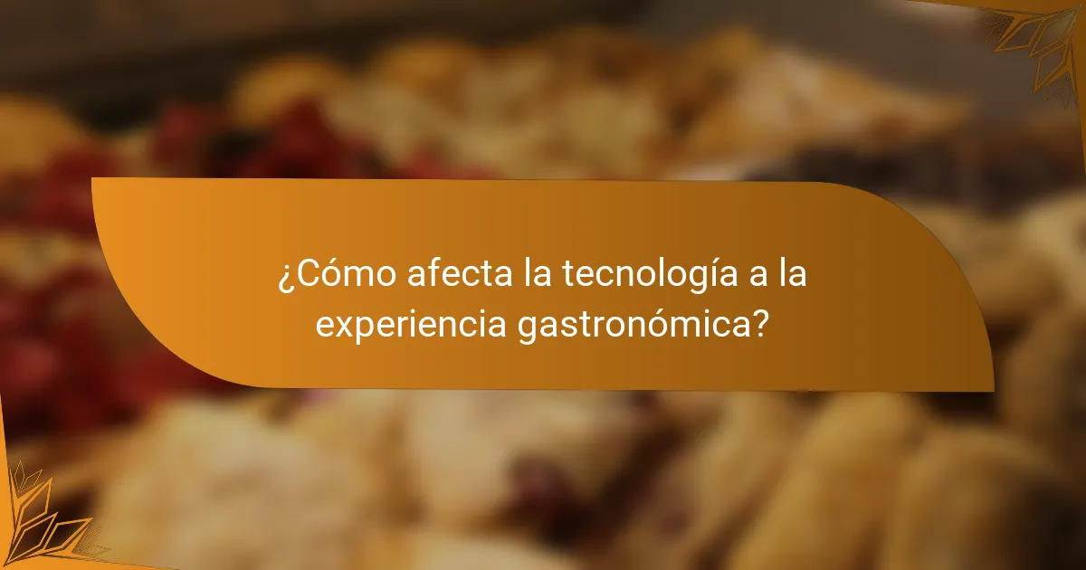 ¿Cómo afecta la tecnología a la experiencia gastronómica?