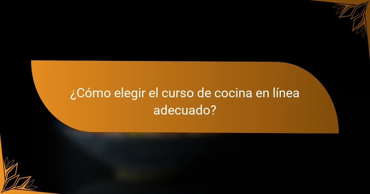 ¿Cómo elegir el curso de cocina en línea adecuado?