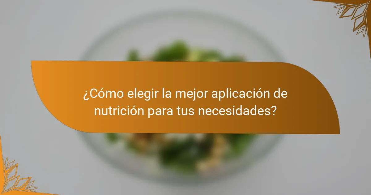 ¿Cómo elegir la mejor aplicación de nutrición para tus necesidades?