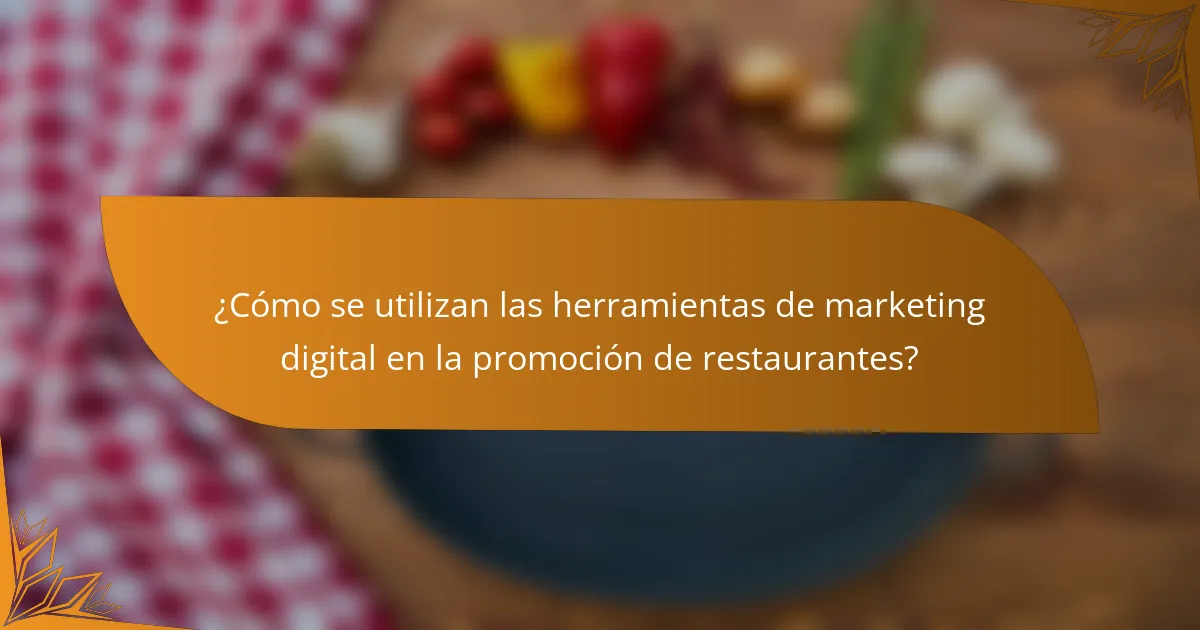 ¿Cómo se utilizan las herramientas de marketing digital en la promoción de restaurantes?