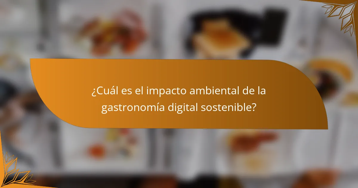 ¿Cuál es el impacto ambiental de la gastronomía digital sostenible?