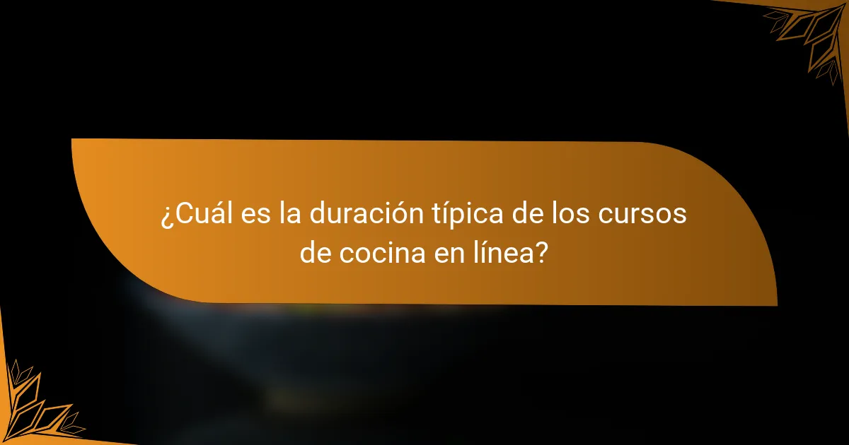 ¿Cuál es la duración típica de los cursos de cocina en línea?