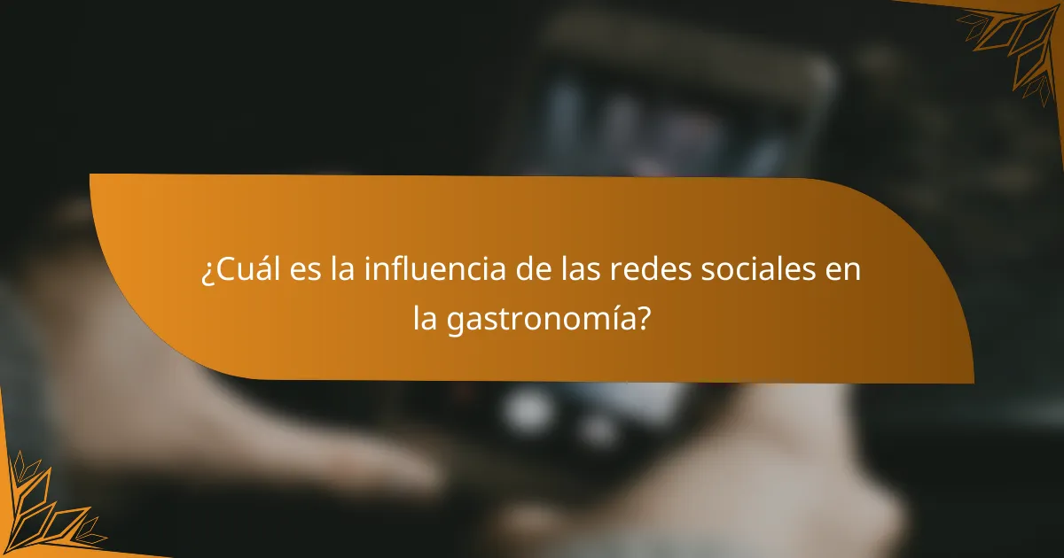 ¿Cuál es la influencia de las redes sociales en la gastronomía?
