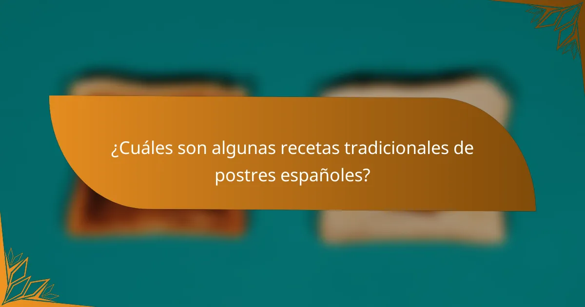¿Cuáles son algunas recetas tradicionales de postres españoles?
