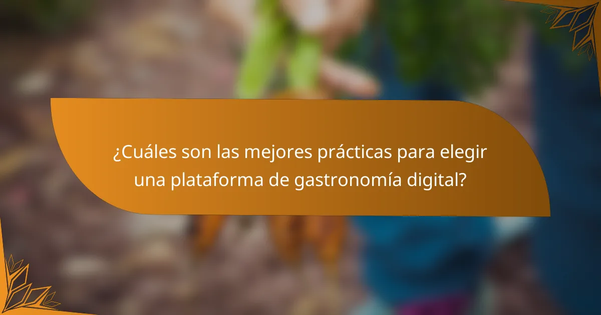 ¿Cuáles son las mejores prácticas para elegir una plataforma de gastronomía digital?