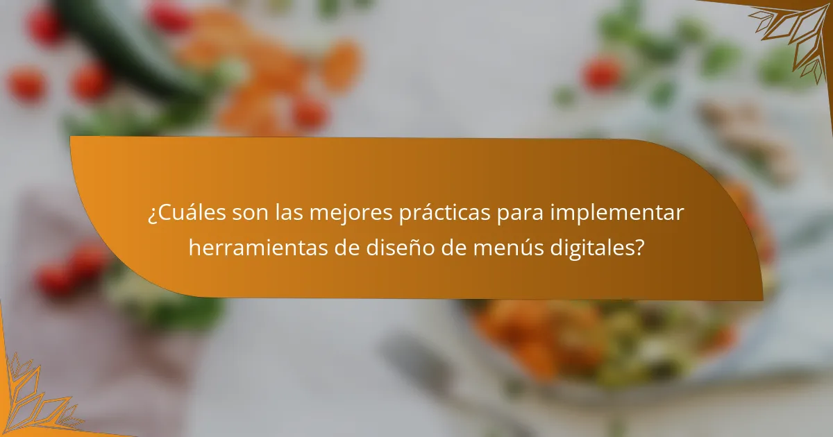 ¿Cuáles son las mejores prácticas para implementar herramientas de diseño de menús digitales?