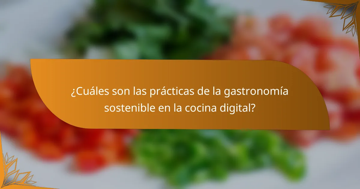 ¿Cuáles son las prácticas de la gastronomía sostenible en la cocina digital?