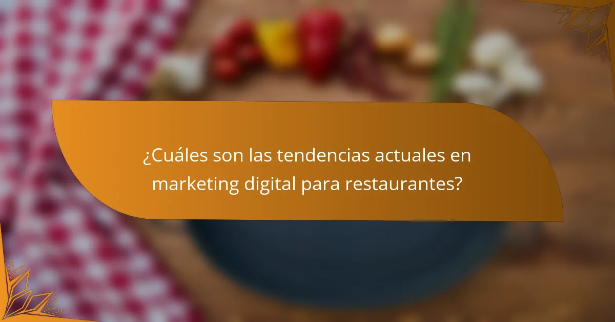 ¿Cuáles son las tendencias actuales en marketing digital para restaurantes?