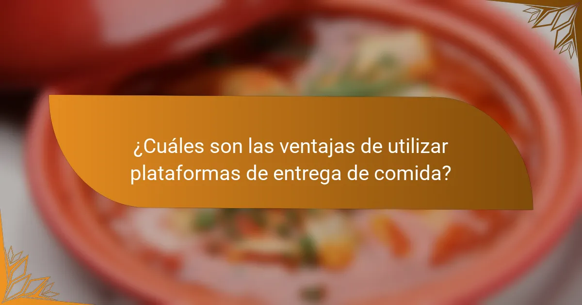 ¿Cuáles son las ventajas de utilizar plataformas de entrega de comida?