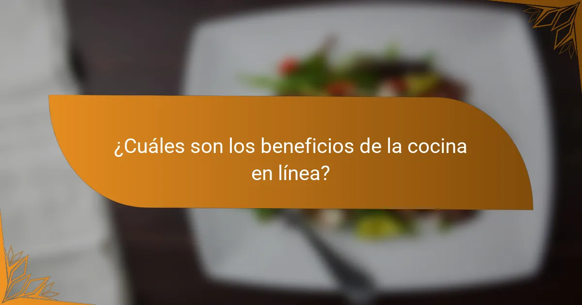 ¿Cuáles son los beneficios de la cocina en línea?