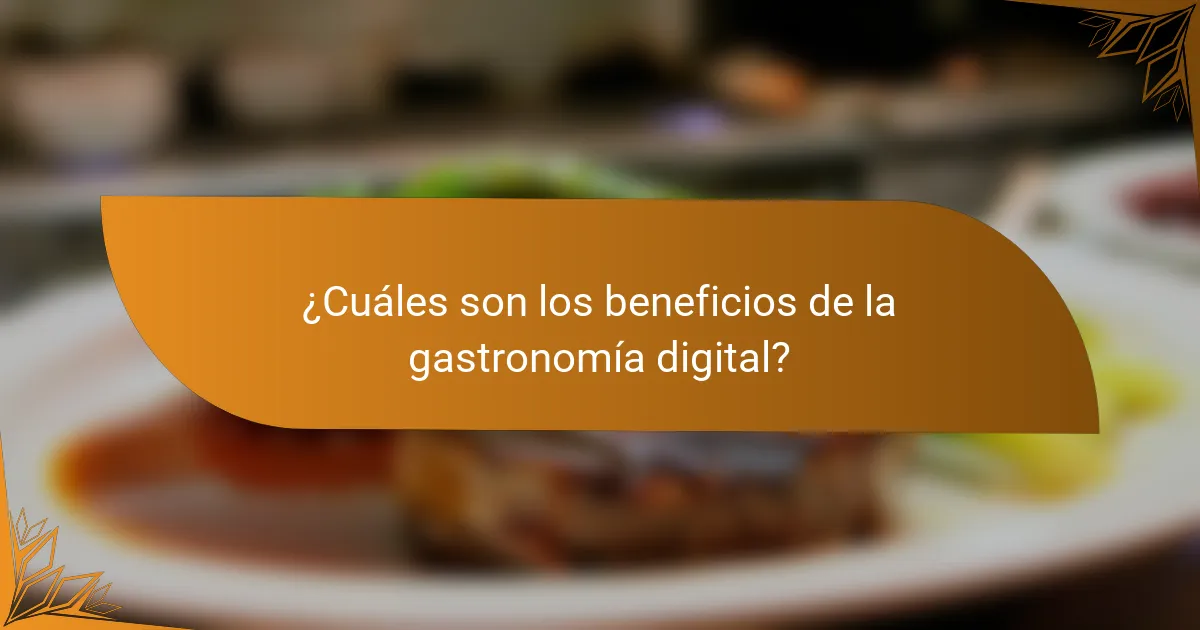 ¿Cuáles son los beneficios de la gastronomía digital?