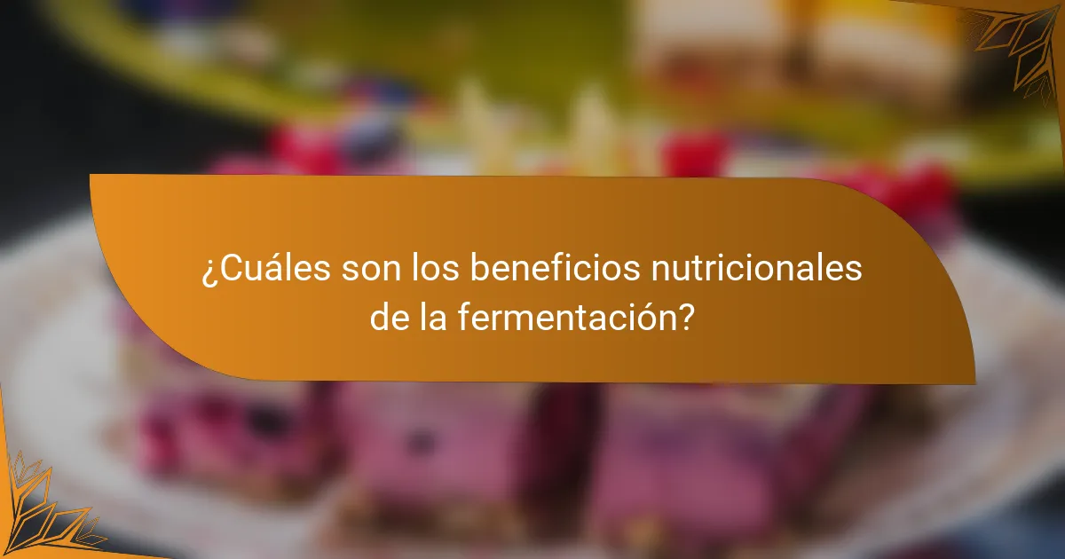 ¿Cuáles son los beneficios nutricionales de la fermentación?