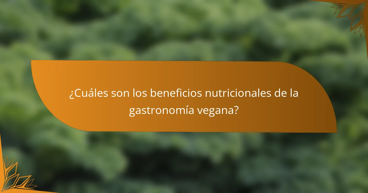 ¿Cuáles son los beneficios nutricionales de la gastronomía vegana?