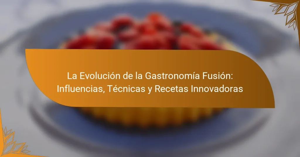 La Evolución de la Gastronomía Fusión: Influencias, Técnicas y Recetas Innovadoras