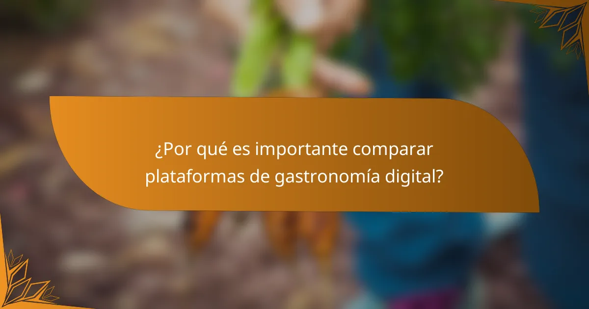 ¿Por qué es importante comparar plataformas de gastronomía digital?