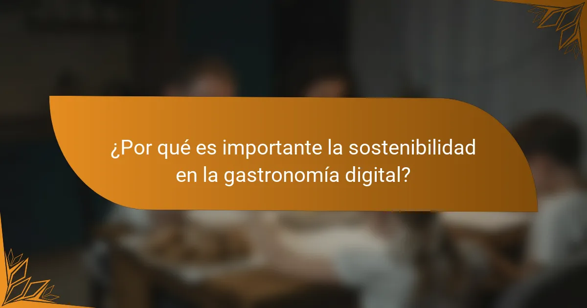 ¿Por qué es importante la sostenibilidad en la gastronomía digital?