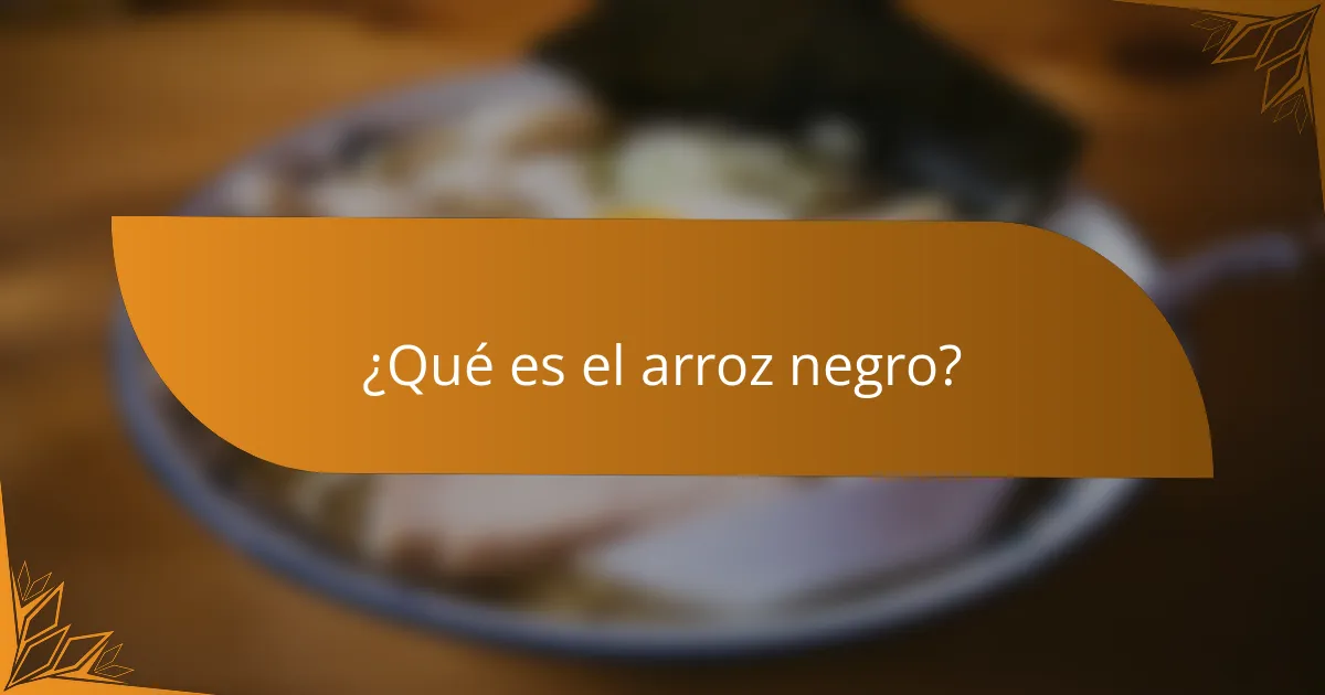 ¿Qué es el arroz negro?