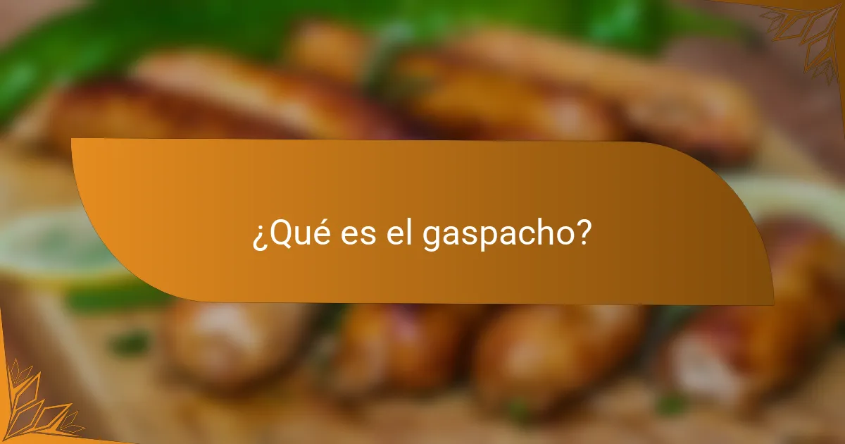 ¿Qué es el gaspacho?
