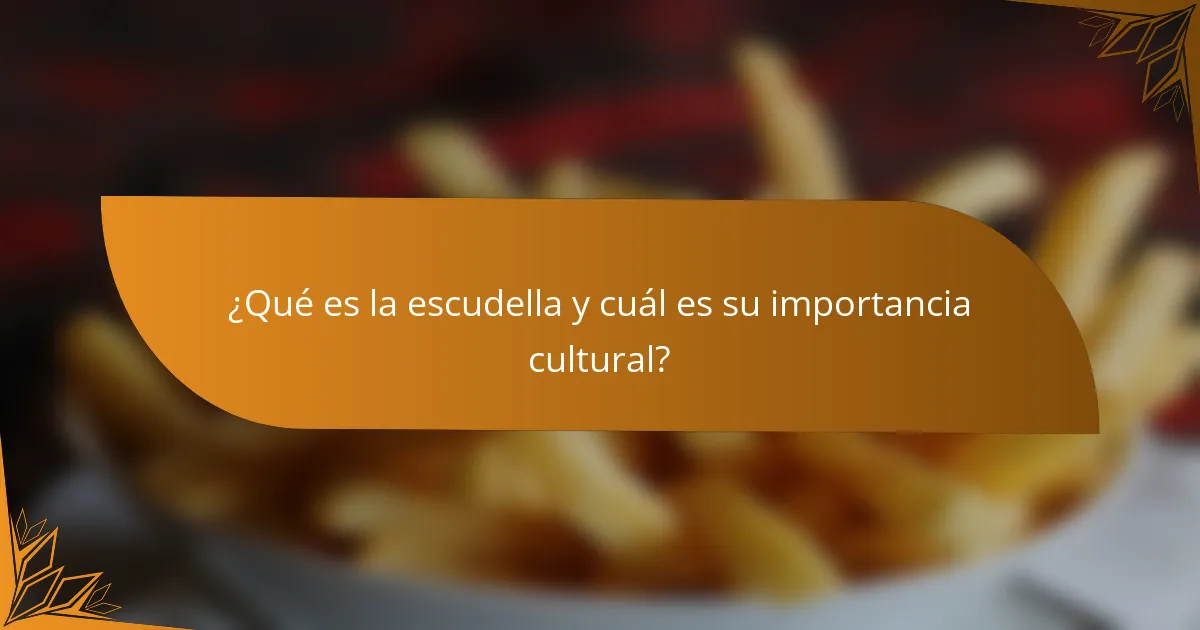 ¿Qué es la escudella y cuál es su importancia cultural?