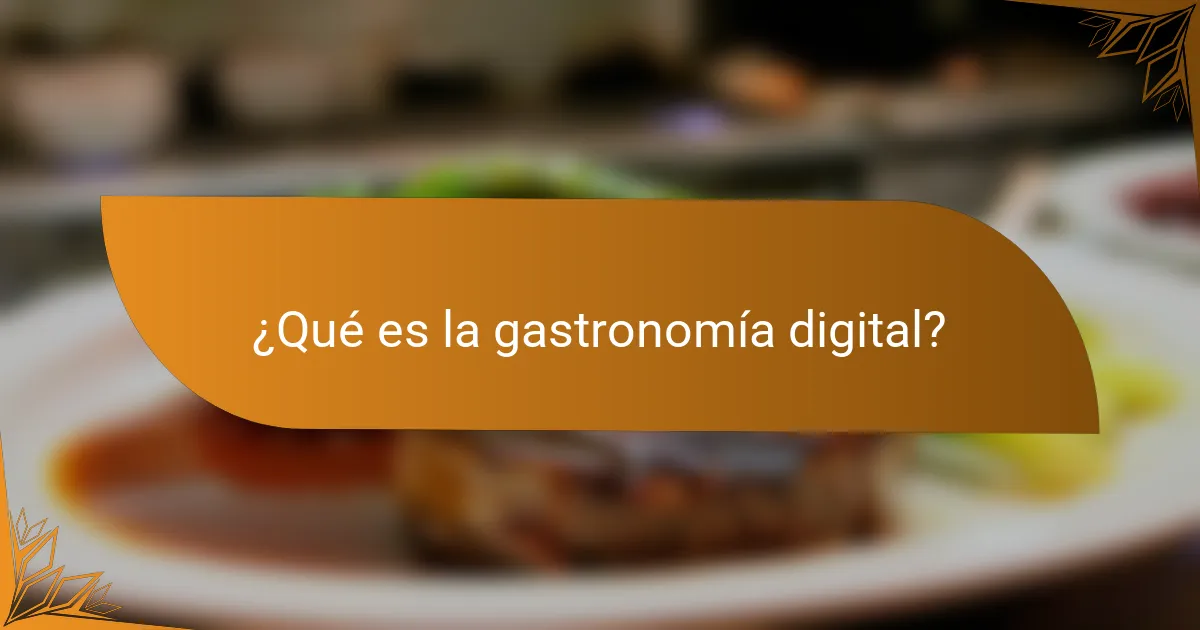 ¿Qué es la gastronomía digital?
