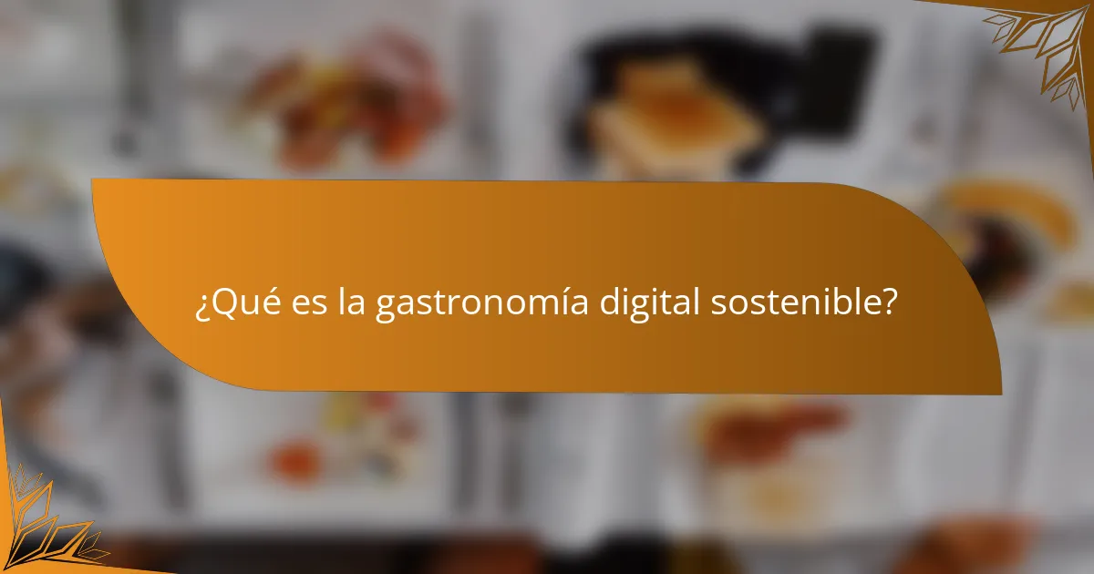 ¿Qué es la gastronomía digital sostenible?