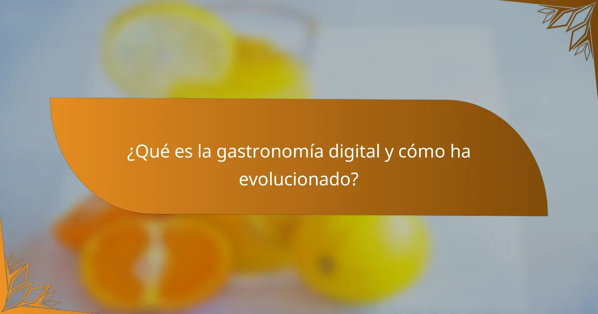 ¿Qué es la gastronomía digital y cómo ha evolucionado?