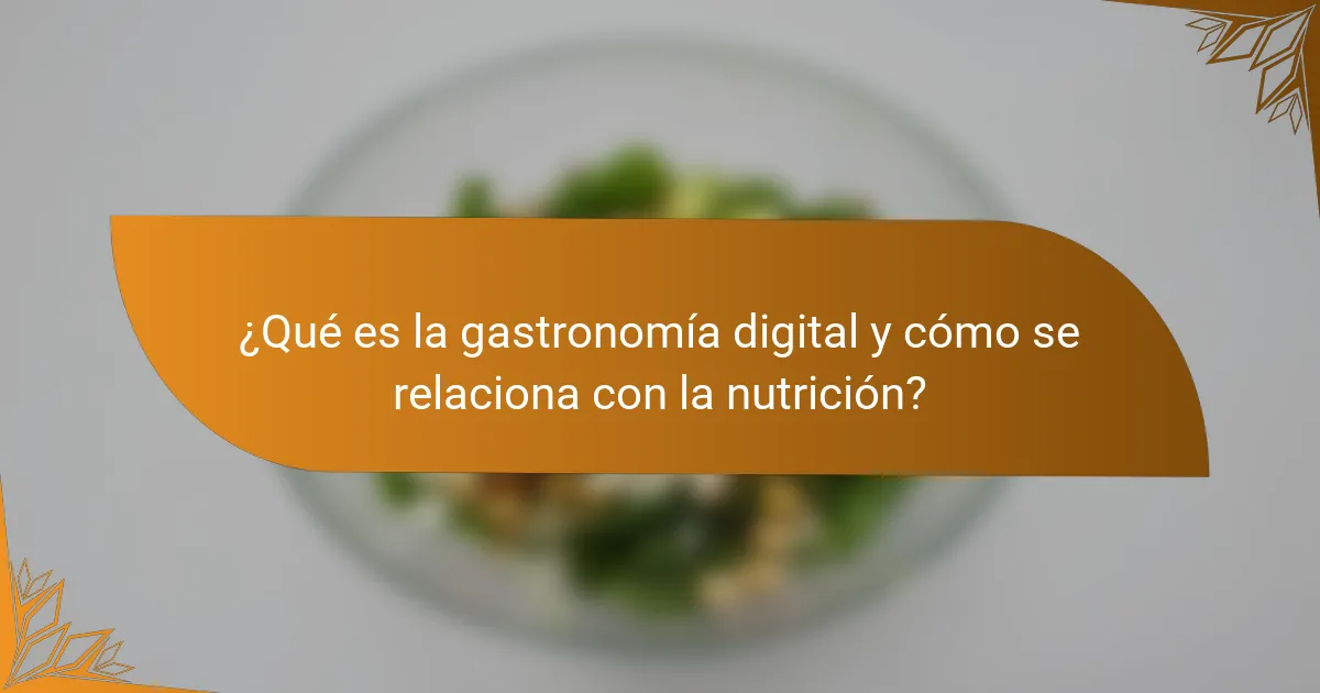 ¿Qué es la gastronomía digital y cómo se relaciona con la nutrición?