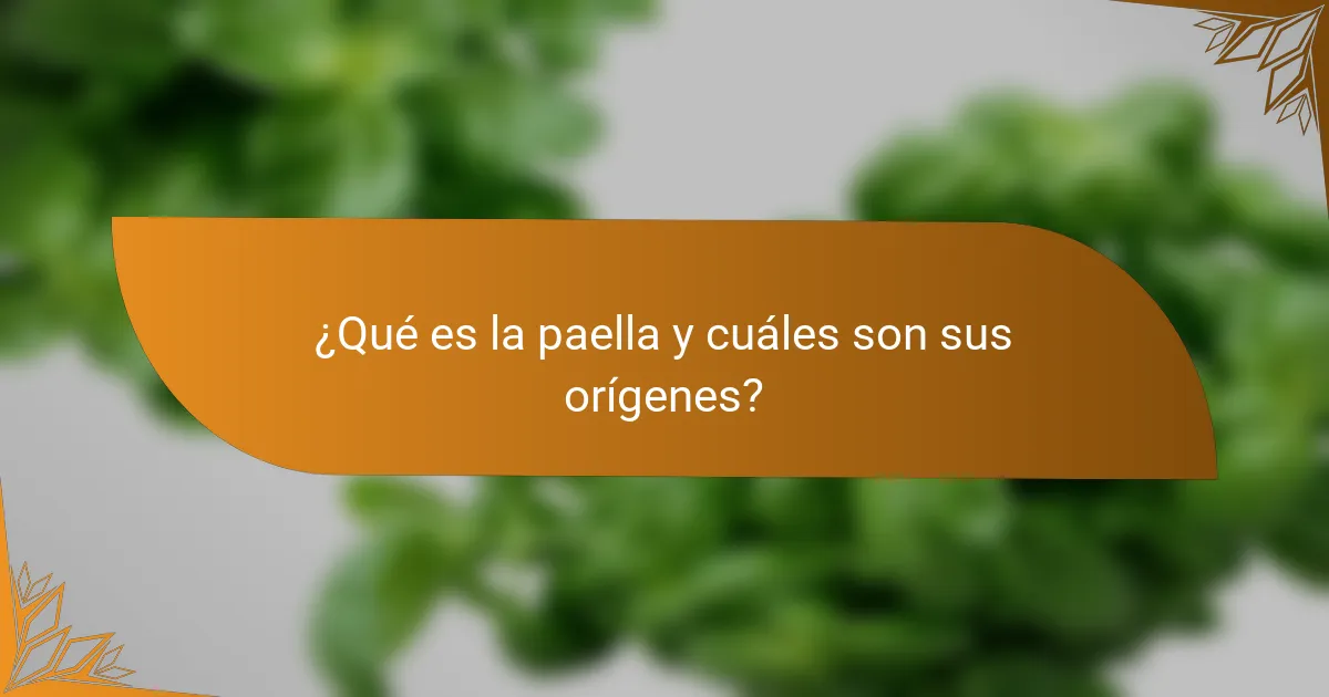 ¿Qué es la paella y cuáles son sus orígenes?