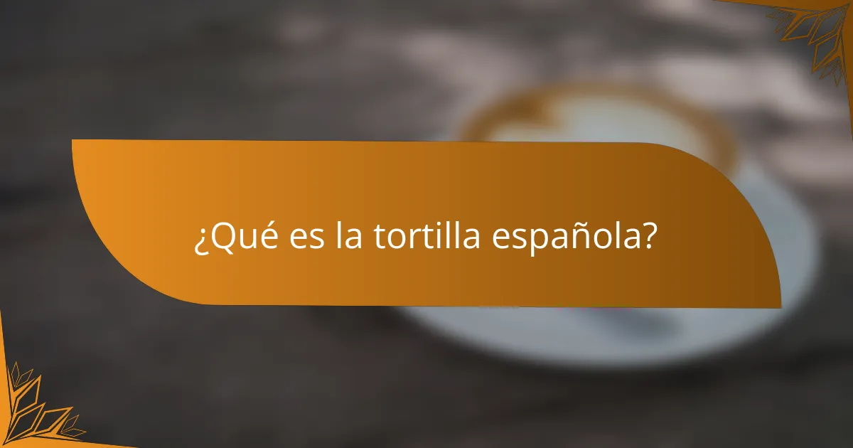 ¿Qué es la tortilla española?