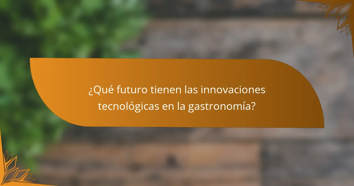 ¿Qué futuro tienen las innovaciones tecnológicas en la gastronomía?