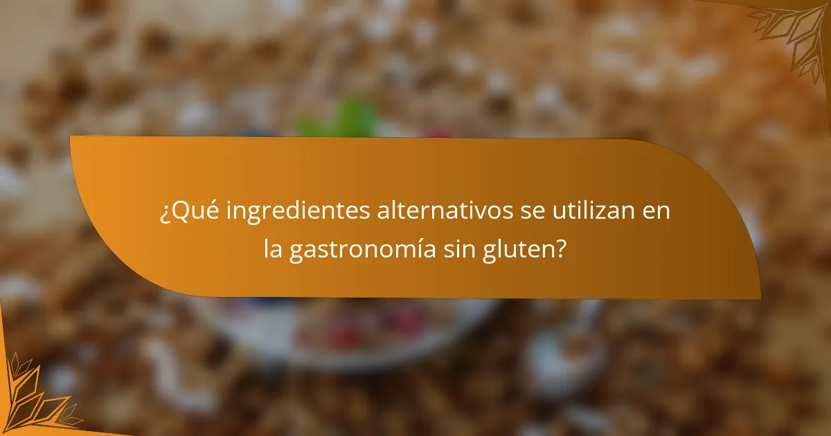 ¿Qué ingredientes alternativos se utilizan en la gastronomía sin gluten?