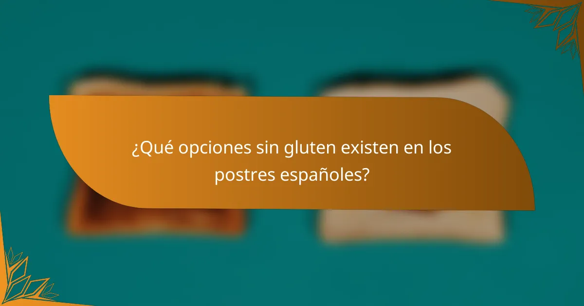 ¿Qué opciones sin gluten existen en los postres españoles?