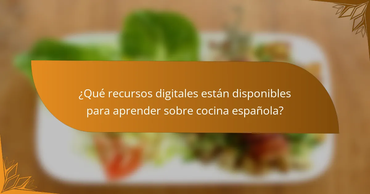 ¿Qué recursos digitales están disponibles para aprender sobre cocina española?