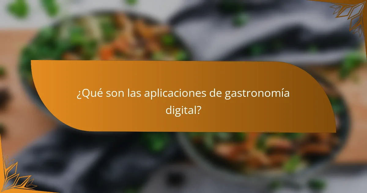 ¿Qué son las aplicaciones de gastronomía digital?