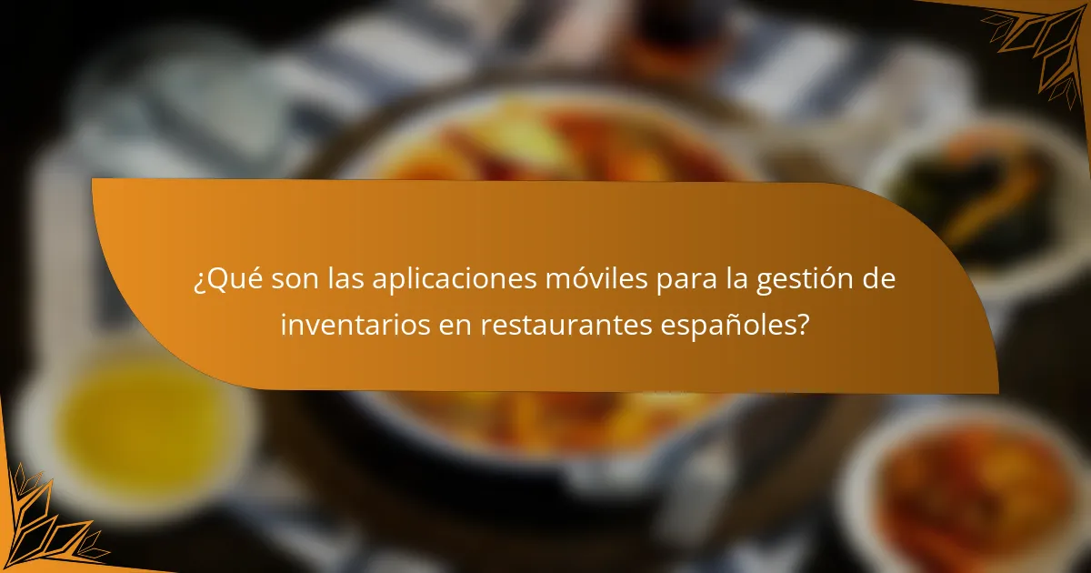 ¿Qué son las aplicaciones móviles para la gestión de inventarios en restaurantes españoles?