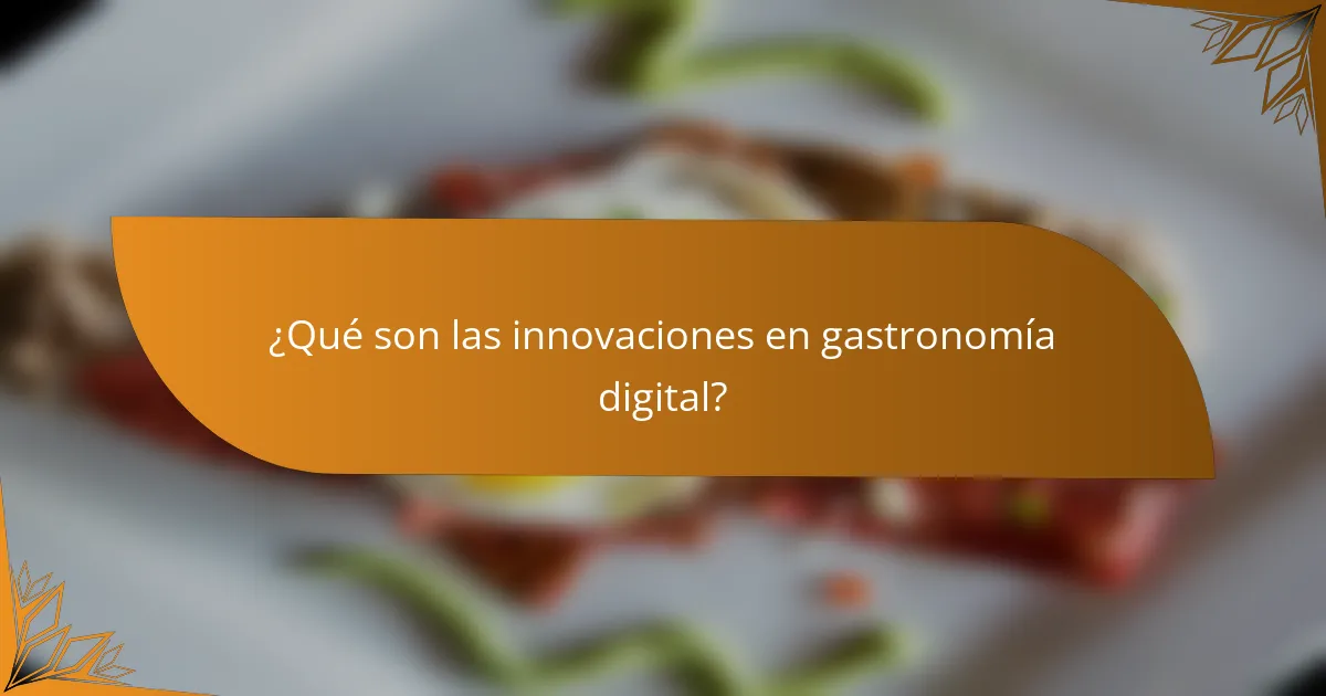 ¿Qué son las innovaciones en gastronomía digital?