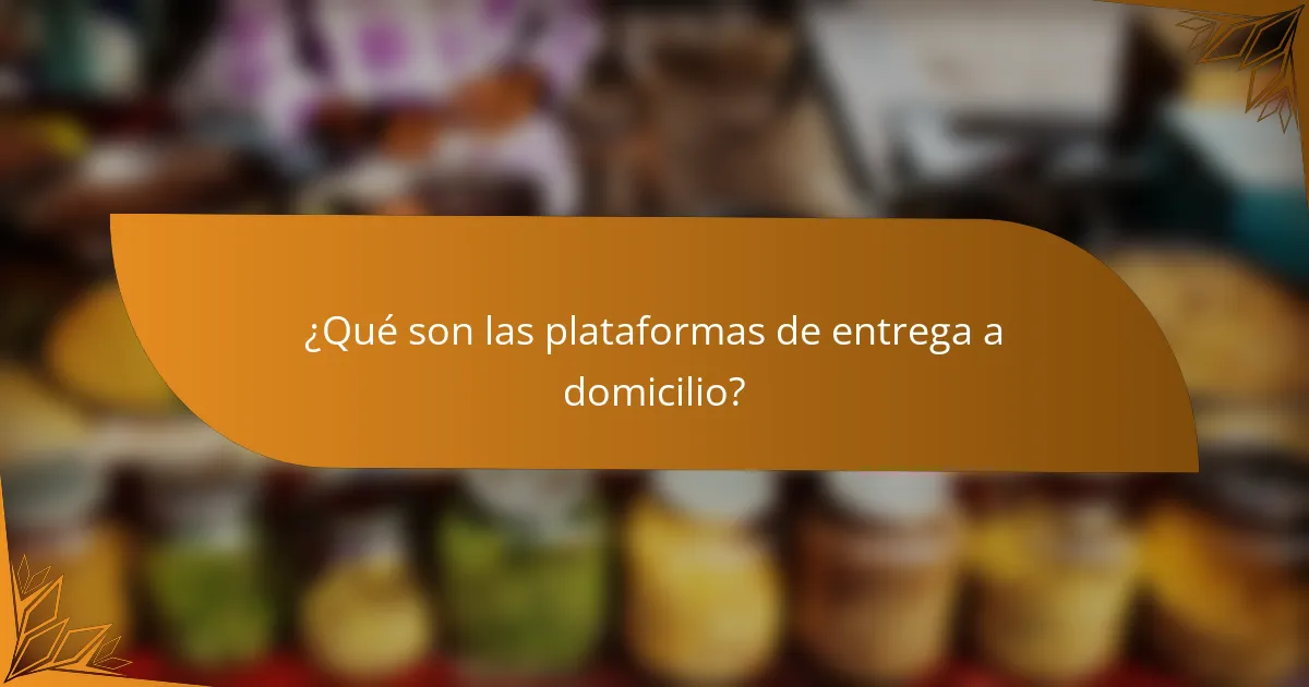 ¿Qué son las plataformas de entrega a domicilio?