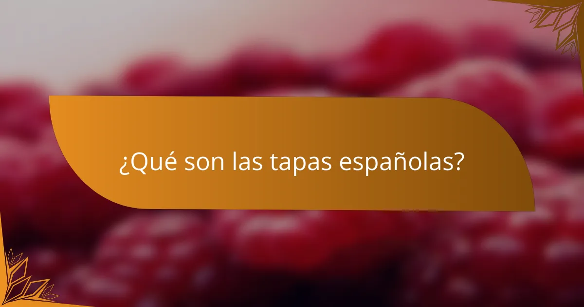 ¿Qué son las tapas españolas?