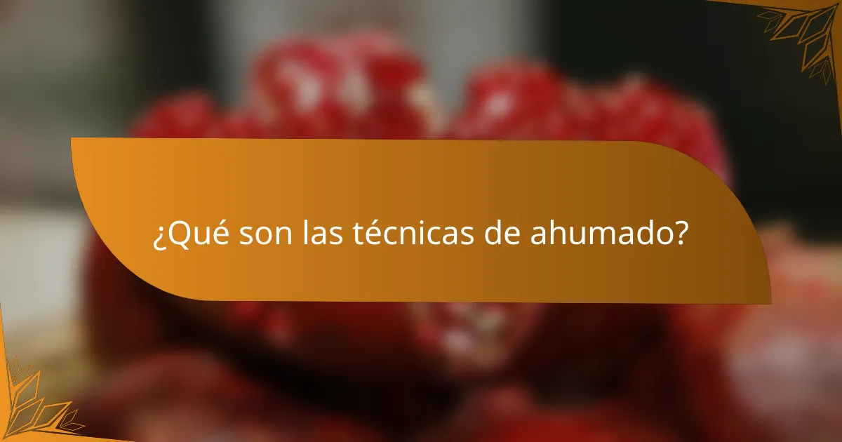 ¿Qué son las técnicas de ahumado?