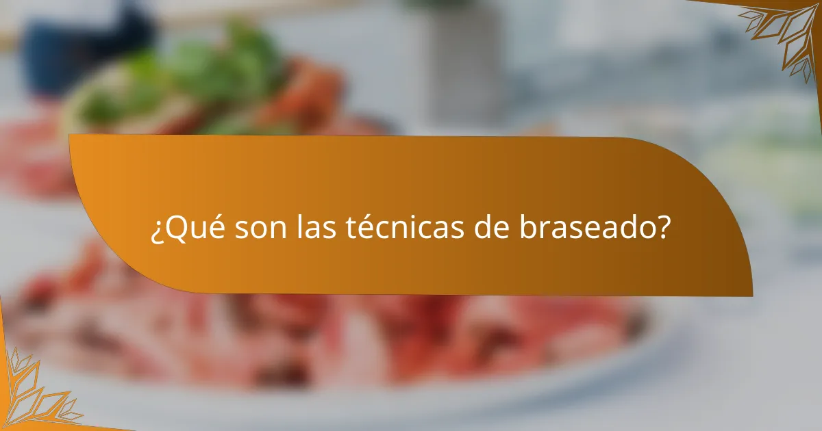 ¿Qué son las técnicas de braseado?