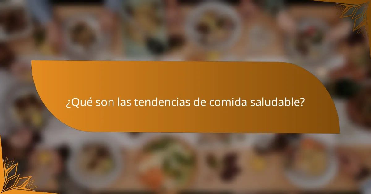 ¿Qué son las tendencias de comida saludable?