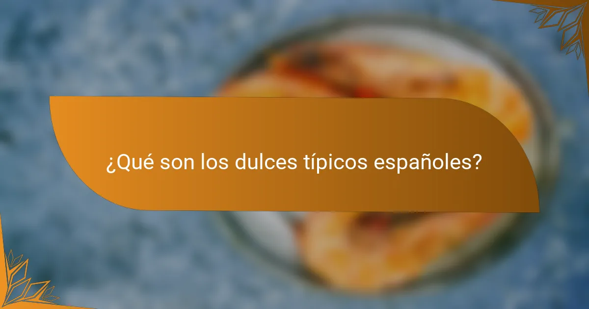 ¿Qué son los dulces típicos españoles?