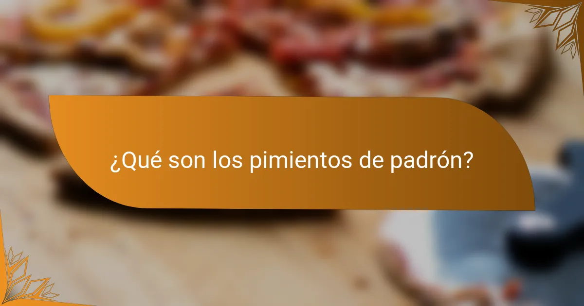 ¿Qué son los pimientos de padrón?