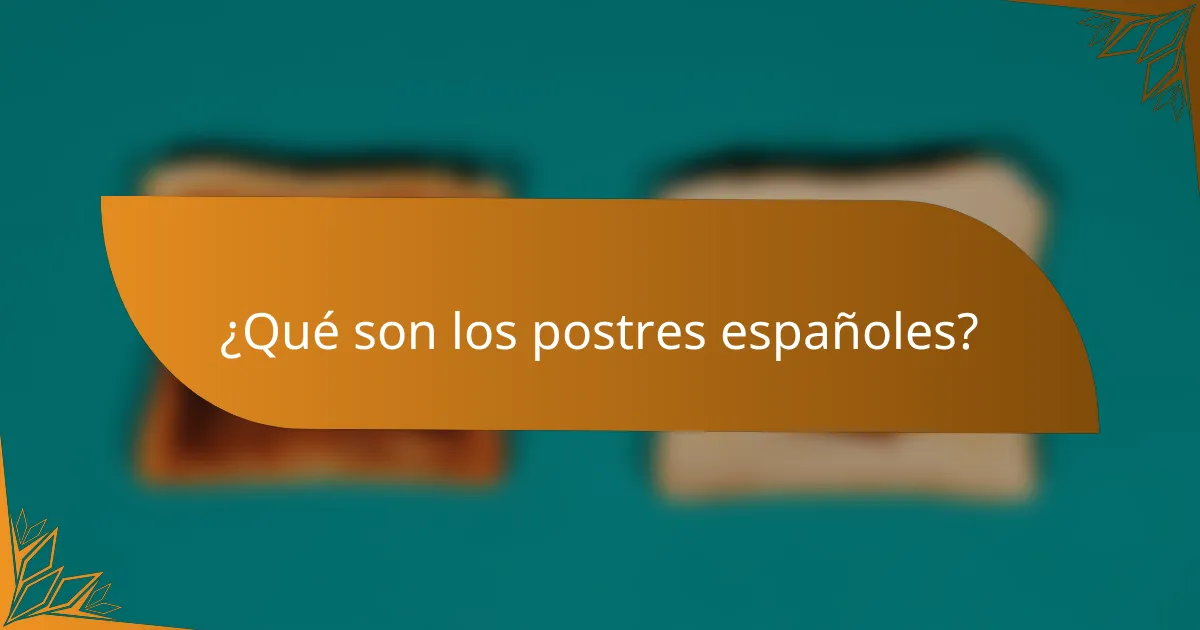 ¿Qué son los postres españoles?